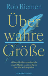 Über wahre Größe : »Wahre Größe entsteht nicht durch Macht, sondern durch moralische Integrität.« （2025. 120 S. 195 mm）