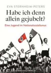 Habe ich denn allein gejubelt? : Eine Jugend im Nationalsozialismus Neubearbeitete und erweiterte Neuausgabe （überarb. Aufl. 2025. 784 S. 215 mm）