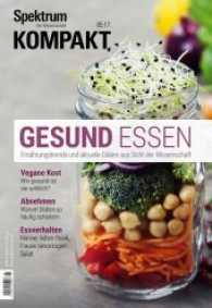 Gesund essen : Ern&auml;hrungstrends und aktuelle Di&auml;ten aus Sicht der Wissenschaft (Spektrum Kompakt .5/2017) （2017. 82 S. Erl&auml;uternde Abbildungen und Grafiken. 25 cm）