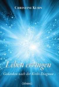 Leben erringen : Gedanken nach der Krebs-Diagnose （1. Auflage. 2019. 156 S. 19 cm）