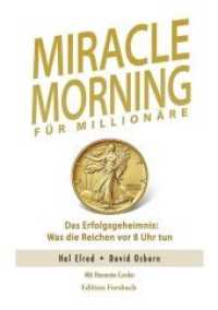 Miracle Morning für Millionäre : Das Erfolgsgeheimnis: Was die Reichen vor 8 Uhr tun （2019. 288 S. 21 cm）