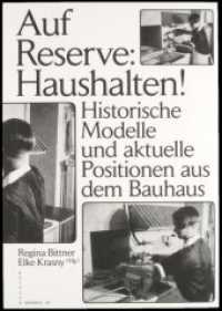 Auf Reserve: Haushalten! : Historische Modelle und aktuelle Positionen aus dem Bauhaus (Edition Bauhaus Bd.49) （2016. 352 S. m. 100 SW- u. 48 Farbabb. 24 cm）