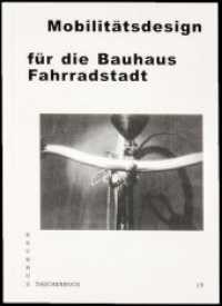 Mobilitätsdesign für die Bauhaus Fahrradstadt (Bauhaus Taschenbuch .19) （Neuausg. 2016. 160 S. mit zahlreichen s/w und- Farbabbildungen. 14.6 c）