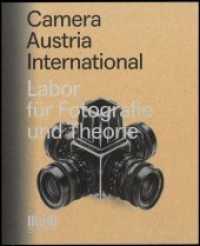 Camera Austria International. Labor für Fotografie und Theorie : Katalog zur Ausstellung im Museum der Moderne, Salzburg, 2018/2019 （2019. 322 S. mit ca. 160 s/w- und ca. 190 Farbabbildungen. 27.5 cm）