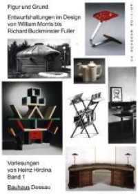 Figur und Grund : Entwurfshaltungen im Design von William Morris bis Richard Buckminister Fuller. Vorlesungen (Edition Bauhaus 40) （2020. 336 S. 190 s/w- und Farbabbildungen. 24 cm）