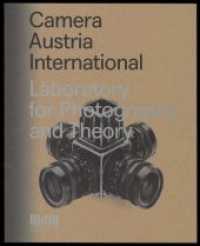 Camera Austria International. Laboratory for Photography and Theory （2019. 322 S. with 160 b&w and 190 col. ill. 27.5 cm）