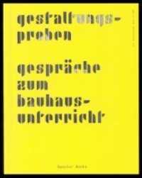 Gestaltungsproben : Gespräche zum Bauhausunterricht (Edition Bauhaus .57) （Neuausg. 2019. 180 S. 230 Farbabbildungen. 27 cm）