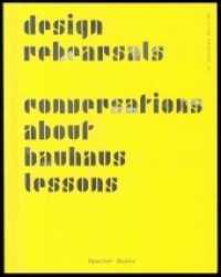 Design Rehearsals : Conversations about Bauhaus Lessons (Edition Bauhaus .57) （Neuausg. 2019. 180 S. 230 Farbabbildungen. 27 cm）