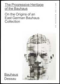 The Progressive Heritage of the Bauhaus : On the Origins of an East German Bauhaus Collection (Edition Bauhaus .54) （Neuausg. 2020. 296 S. 90 Farbabbildungen. 24 cm）
