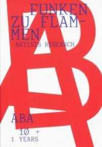 Funken zu Flammen : 10 + 1 years ABA artists research （2021. 366 S. 150 Farbabb., 50 SW-Abb. 19.5 cm）