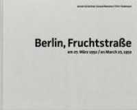 Berlin, Fruchtstraße : am 27. März 1952 / on March 27,1952 （2022. 142 S. 31 Farbabb., 37 SW-Abb. 30.2 cm）