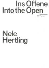Ins Offene / Into the Open : Nele Hertling. Neue Räume für die Kunst / New Spaces for the Arts （2022. 272 S. mit zahlreichen s/w- und Farbabbildungen. 27 cm）