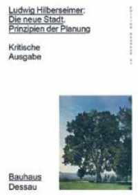 Ludwig Hilberseimer: Die neue Stadt. Prinzipien der Planung : Kritische Ausgabe （2023. 400 S. 167 Abb. 24 cm）