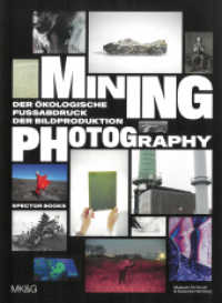 Mining Photography : Der ökologische Fußabdruck der Bildproduktion （2022. 176 S. 20 s/w- und 74 Farbabbildungen. 25 cm）