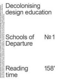 Decolonising Design Education : Schools of Departure No. 1 （2023. 196 S. 10 Abb. 14.5 cm）