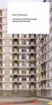 Real Life Brussels : Transforming and Renovating Aging Social Housing （2024. 237 S. 21 cm）