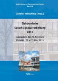 Elektronische Sprachsignalverarbeitung 2015 : Tagungsband der 26. Konferenz Eichstätt, 25. 27. März 2015 (Studientexte zur Sprachkommunikation; Bd. 78) （2015. 272 S. 240 mm）
