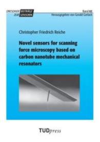 Novel sensors for scanning force microscopy based on carbon nanotube mechanical resonators (Dresdner Beiträge zur Sensorik; Bd. 62) （2016. 176 S. 32 Farbabb. 225 mm）