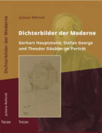 Dichterbilder der Moderne : Gerhart Hauptmann, Stefan George und Theodor Däubler im Porträt (Kulturstudien .14) （2017. 367 S. 65 Abb. 230 mm）