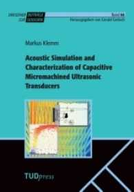 Acoustic Simulation and Characterization of Capacitive Micromachined Ultrasonic Transducers (Dresdner Beiträge zur Sensorik 66) （2017. 172 S. 18 Farbabb. 225 mm）
