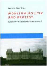 Wohlfühlpolitik und Protest : Was hält die Gesellschaft zusammen? (Social Coherence Studies .6) （2019. 312 S. 248 x 178 mm）