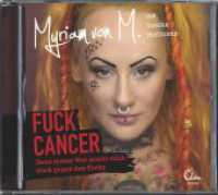 Fuck Cancer, Audio-CD : Denn meine Wut macht mich stark gegen den Krebs. 264 Min.. CD Standard Audio Format.Lesung （1. Auflage. 2016. 125.00 x 145.00 mm）