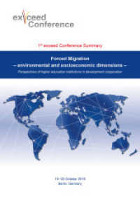 Forced Migration - environmental and socioeconomic dimensions : Perspectives of higher education institutions in development cooperation : 19 - 20 Oktober 2016, Berlin, Germany : 1st Exceed Conference (Open Publishing LMU) （2017. 76 S. 29.7 cm）