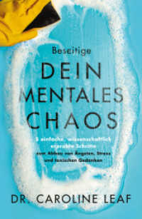 Beseitige dein mentales Chaos : 5 einfache, wissenschaftlich erprobte Schritte zum Abbau von Ängsten, Stress und toxischen Gedanken （2021. 384 S. 21.5 cm）