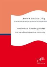 Mediation im Scheidungsprozess: Eine psychologisch-systemische Betrachtung （Erstauflage. 2015. 96 S. 220 mm）