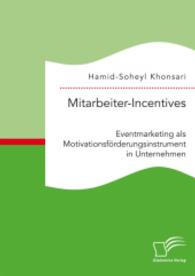 Mitarbeiter-Incentives: Eventmarketing als Motivationsf&ouml;rderungsinstrument in Unternehmen （Erstauflage. 2015. 96 S. 18 Abb. 220 mm）