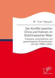 Der Konflikt zwischen China und Vietnam im S&uuml;dchinesischen Meer: Politische, wirtschaftliche und geostrategische Entwicklungen seit den 1980er Jahren
