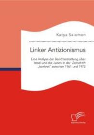Linker Antizionismus: Eine Analyse der Berichterstattung &uuml;ber Israel und die Juden in der Zeitschrift "konkret" zwischen （Erstauflage. 2015. 108 S. 220 mm）