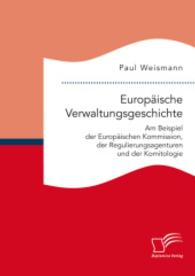 Europäische Verwaltungsgeschichte: Am Beispiel der Europäischen Kommission， der Regulierungsagenturen und der Komitologi