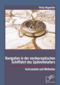 Navigation in der nordeurop&auml;ischen Schifffahrt des Sp&auml;tmittelalters: Instrumente und Methoden （Erstauflage. 2015. 120 S. 16 Abb. 220 mm）
