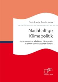 Nachhaltige Klimapolitik. Hindernisse einer effektiven Klimapolitik in einem demokratischen System （2016. 84 S. 220 mm）