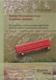 Mobiler Hochwasserschutz in urbanen Gebieten: Ein Überblick und Anwendungsmöglichkeiten einzelner mobiler Hochwasserschu