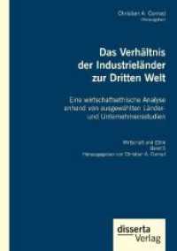 Das Verhältnis der Industrieländer zur Dritten Welt. Eine wirtschaftsethische Analyse anhand von ausgewählten Länder- un （2018. 292 S. 41 Abb. 210 mm）
