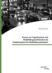 Fusion von Tageskontext und Mobilitätsgewohnheiten als Enablersystem für Mobilitätsassistenten : Dissertationsschrift （2018. 186 S. 72 Abb. 270 mm）