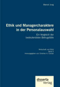 Ethik und Managercharaktere in der Personalauswahl. Ein Vergleich der bedeutendsten Betrugsfälle : Reihe "Wirtschaft und Ethik", Band 9 （2022. 132 S. 210 mm）
