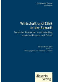 Wirtschaft und Ethik in der Zukunft. Trends bei Produktion, im Arbeitsalltag sowie bei Konsum und Freizeit : Reihe "Wirtschaft und Ethik", Band 10 （2022. 376 S. 19 Abb. 210 mm）
