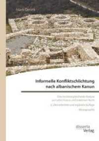 Informelle Konfliktschlichtung nach albanischem Kanun. Eine rechtsvergleichende Analyse zum alten Kanun und modernen Rec : 2. &uuml;berarbeitete und erg&auml;nzte Auflage （2. Aufl. 2023. 240 S. 5 Abb. 220 mm）
