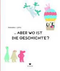 ... aber wo ist die Geschichte? （2023. 48 S. 270 mm）