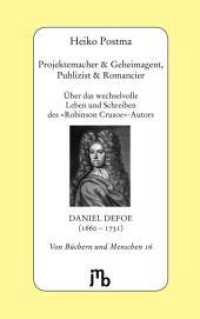 Projektemacher & Geheimagent, Publizist & Romancier : Über das wechselvolle Leben und Schreiben des »Robinson Crusoe«-Autors Daniel Defoe (1660-1731) (Von Büchern und Menschen 16) （2. Aufl. 2022. 67 S. 20 cm）