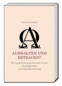 Aushalten und Ertragen? : Perspektiven zum Zweifel in der theologischen Auseinandersetzung （2016. 123 S. 219 mm）