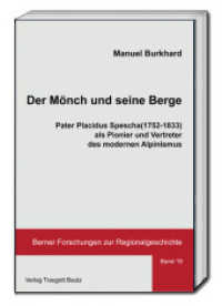 Der Mönch und seine Berge : Pater Placidus Spescha (1752-1833) als Pionier und Vertreter des modernen Alpinismus (Berner Forschungen zur Regionalgeschichte .19) （2016. 196 S. 237 mm）