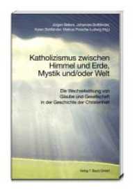 Katholizismus zwischen Himmel und Erde, Mystik und/oder Welt : Die Wechselwirkung von Glaube und Gesellschaft in der Geschichte der Christenheit （2015. 303 S. 225 mm）