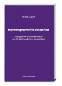 Kirchengeschichte verstehen : Evangelische Kirchenhistoriker des 20. Jahrhunderts in Deutschland （2015. 518 S. 226 mm）