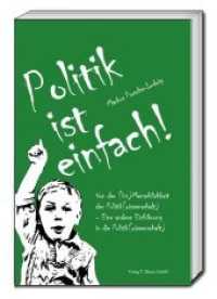 Politik ist einfach! : Von der (Un)Menschlichkeit der Politik(wissenschaft) - Eine andere Einführung in die Politik(wissenschaft) （2016. 120 S. 225 mm）