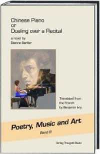 Chinese Piano or Dueling over a Recital : A novel (Poetry, Music and Art Bd.8) （2015. 107 S. 22.5 cm）