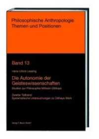 Die Autonomie der Geisteswissenschaften Bd.2 : Studien zur Philosophie Wilhelm Diltheys. Dilthey im philosophie- und wissenschaftsgeschichtlichen Kontext (Philosophische Anthropologie Themen und Positionen Bd.13.2) （2016. 214 S. 232 mm）